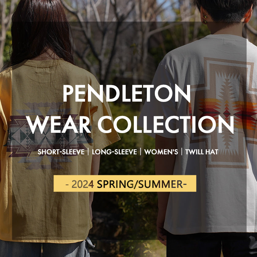 PENDLETON WEAR COLLECTION　- 2024 SPRING/SUMMER -
